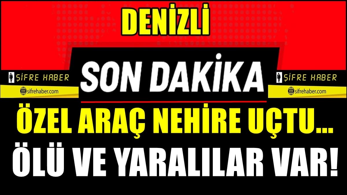 Denizli’nin Güney İlçesindeki Kazada, Biri Kadın 2 Kişinin Cesedine Ulaşıldı…