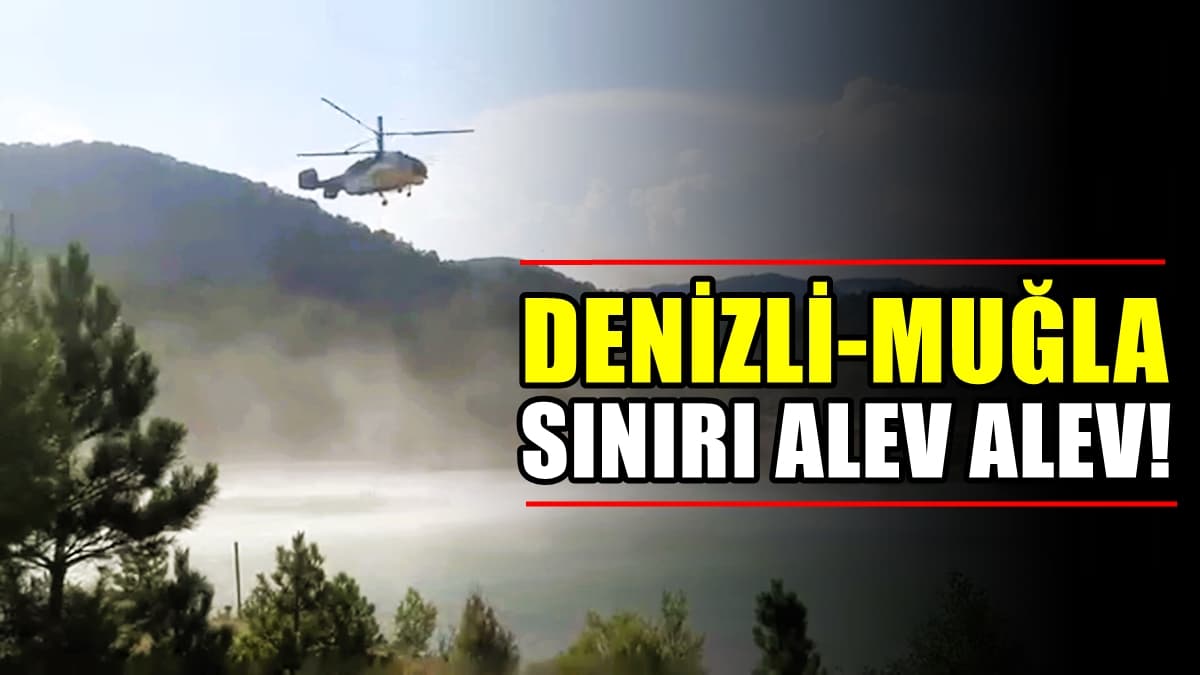 Denizli-Muğla Sınırındaki Yangını söndürmek İçin Ekipler Canla Başla Çalışıyor…