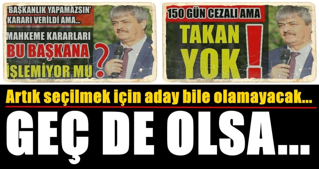 Adalet Yerini Buldu; Ama Adaletsizliği Yapan Başkan Artık Yok...