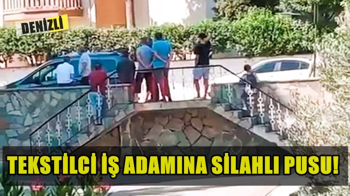 Denizli’de Tekstil Şirketi Sahibine Silahlı Saldırı…