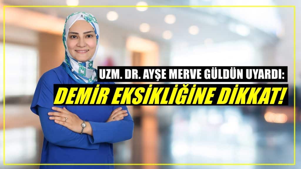Uzm. Dr. Ayşe Merve Güldün Uyardı: Demir Eksikliğine Dikkat...