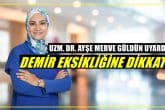 Uzm. Dr. Ayşe Merve Güldün Uyardı: Demir Eksikliğine Dikkat...