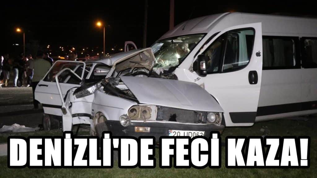 Denizli'de Servis Minibüsü, Özel Araca Çarptı: 2 Ölü 10 Yaralı...