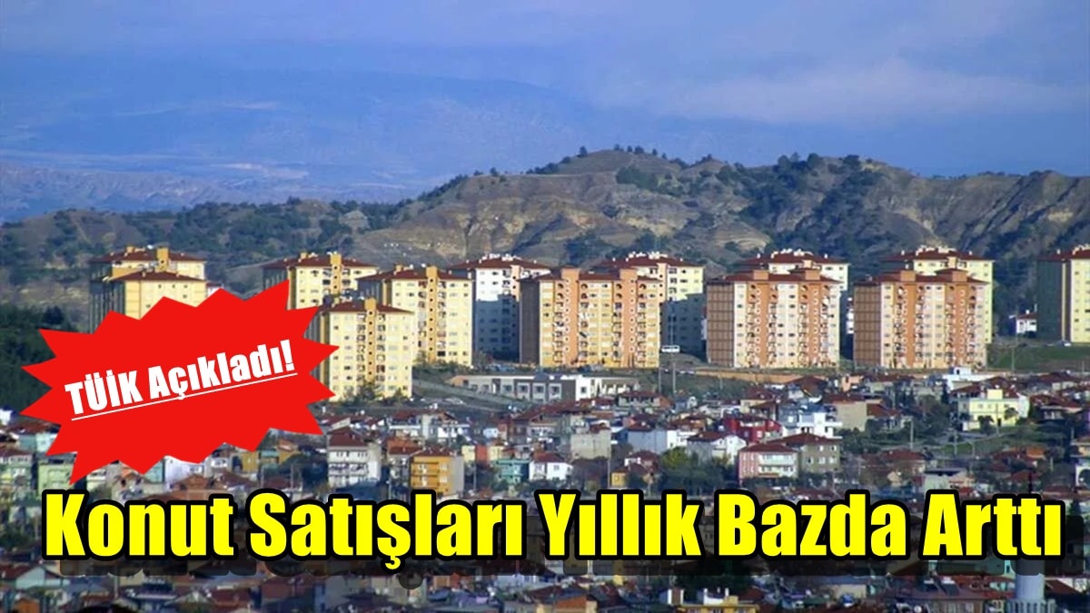 TÜİK Açıkladı! Temmuz Ayında Denizli’de Konut Satışı Yükseldi  