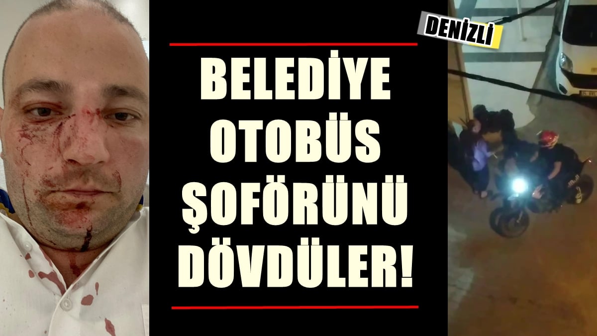 Denizli’de Otobüs Farından Rahatsız Olan Baba-Oğul Şoförü Hastanelik Etti…