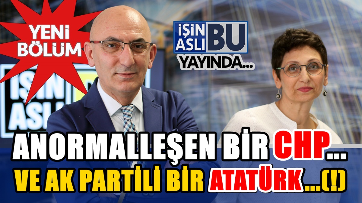 Anormalleşen Bir CHP ve AK Partili Bir Atatürk (!)