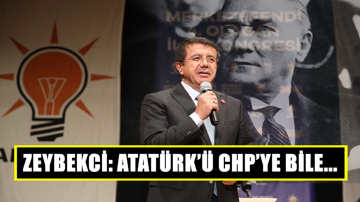 Zeybekci: Atatürk Hayatta Olsaydı AK Partili Olurdu…