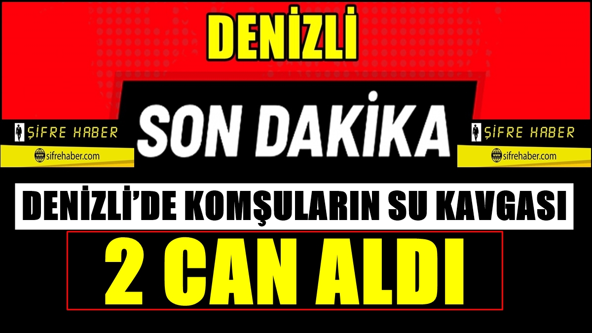 Denizli’de Komşu Kavgası 2 Can Aldı… 