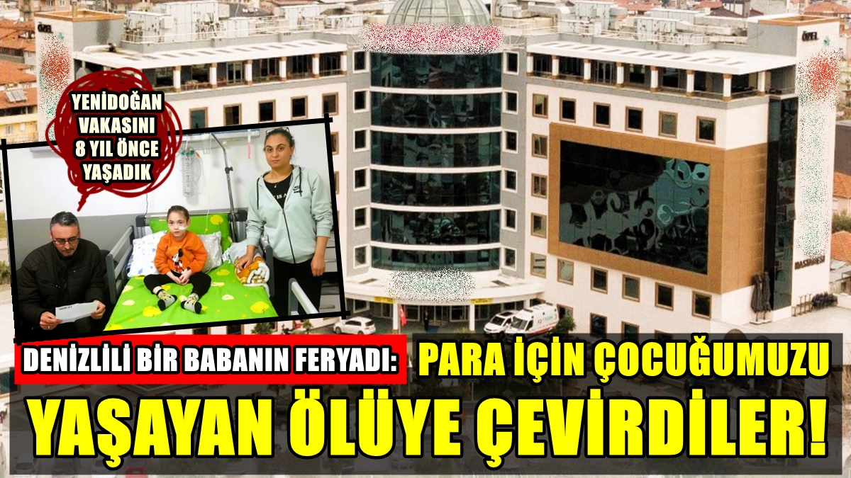 Denizlili Aile, Özel Hastane Yetkilileri ve Doktorlarından Yargı Önünde Hesap Soruyor…