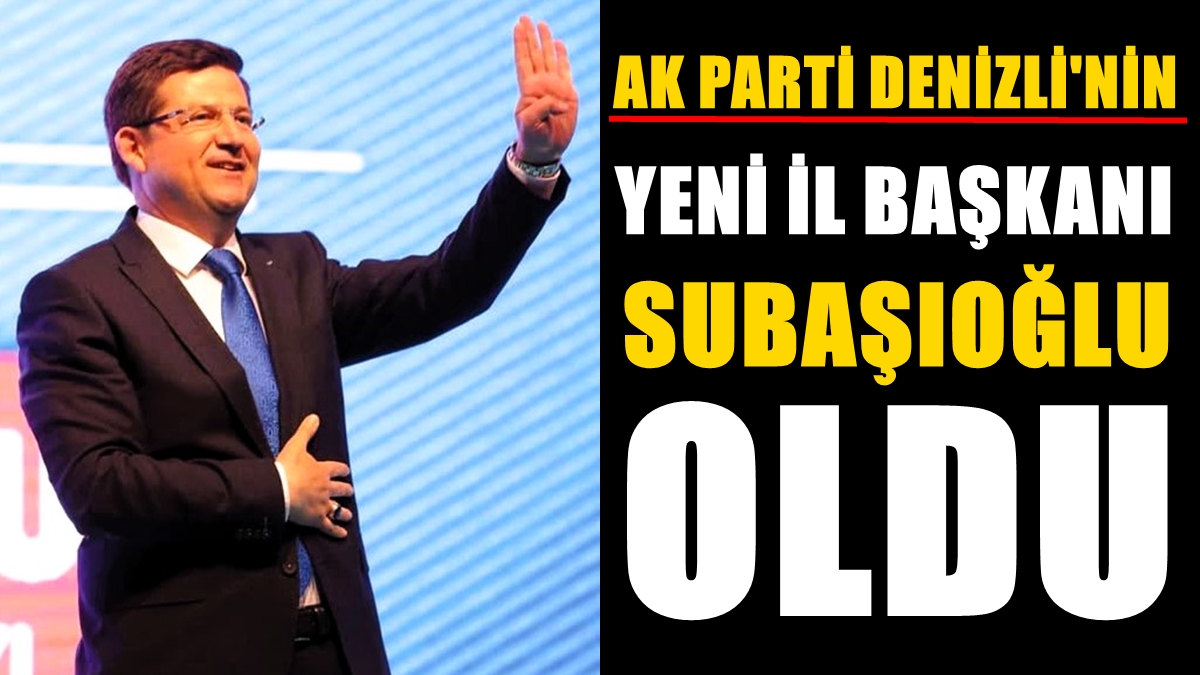 Erdoğan, Denizli İl Başkanlığı İçin Subaşıoğlu’nda Karar Kıldı…