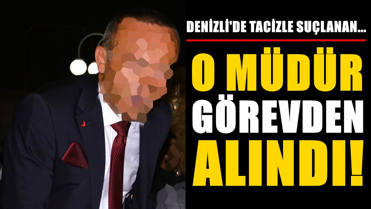 Denizli’de Tacizle Suçlanan Daire Müdürünü Bakanlık Görevden Aldı…