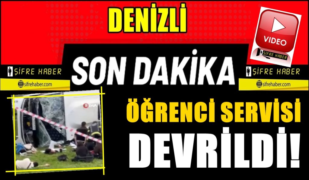 Denizli-Buldan'da Öğrenci Servisi Devrildi: Ölü ve Yaralılar Var...