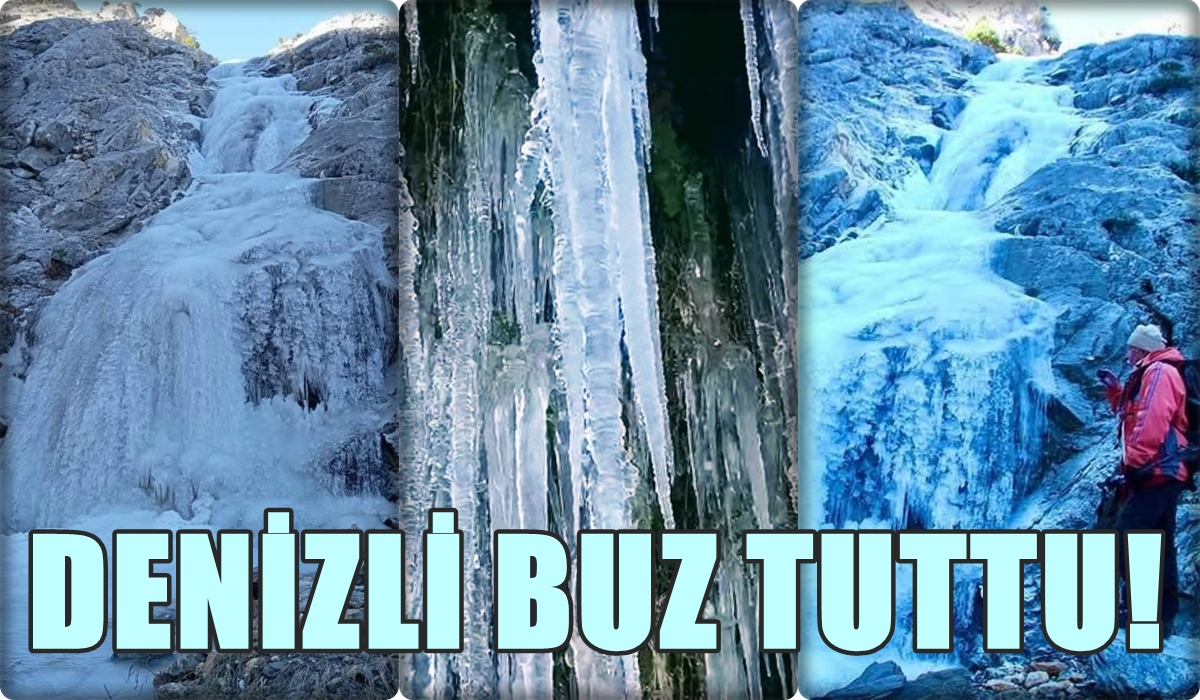 Denizli’de Çeşmeler, Şelaleler, Dereler Buz Tuttu…