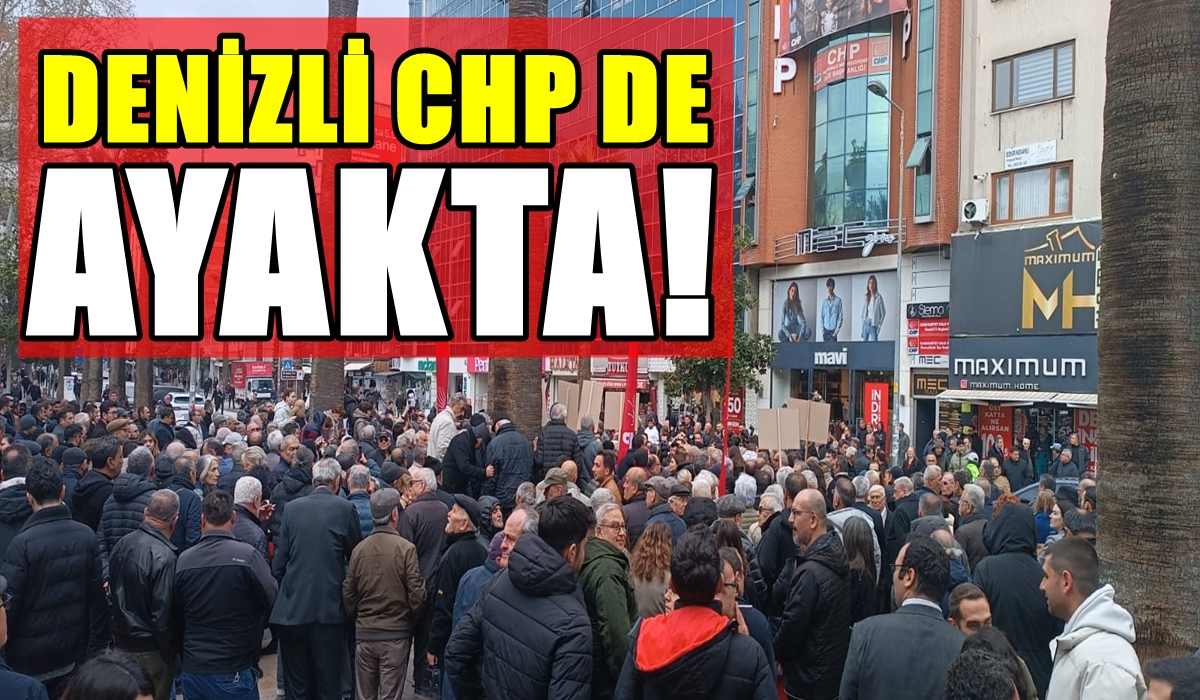 Denizli’de de CHP’liler, İl Binası Önünde Tepki Seli Oluşturdu…