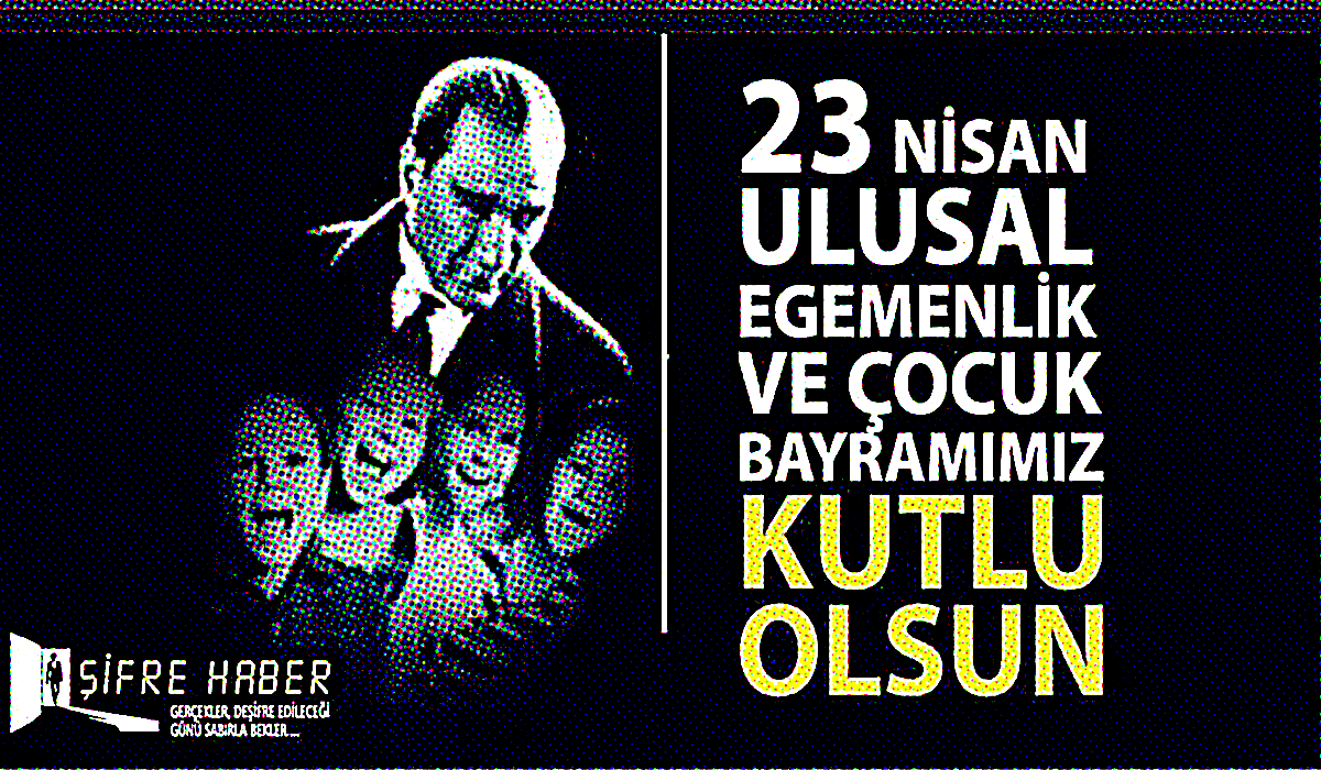 23 Nisan Ulusal Egemenlik ve Çocuk Bayramı Kutlu Olsun…