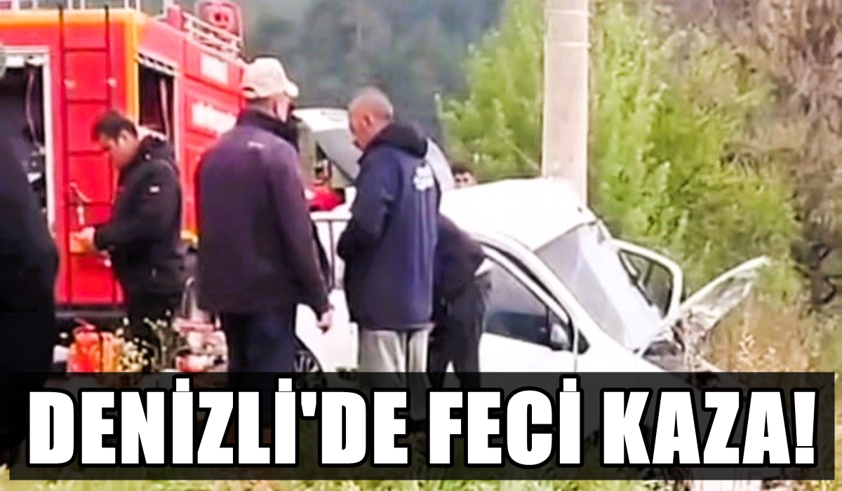 Denizli’de Yoldan Çıkan Araç, Direğe Çarptı: 2 Ölü 1 Yaralı…