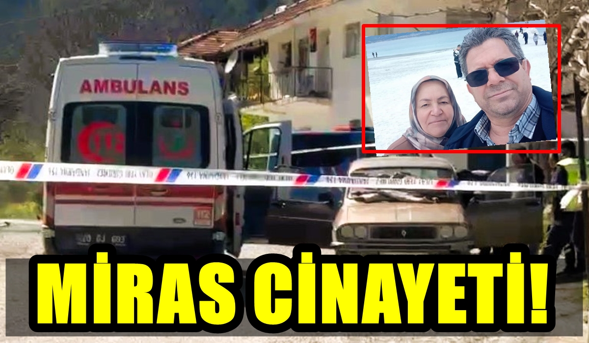 Denizli’de Çifte Cinayet: Miras Yüzünden Kardeşini ve Yengesini Öldürdü…
