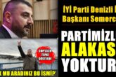 İYİ Parti Denizli İl Başkanı Semerci Bu Atama Kirli Pazarlıkların Sonucudur... 