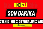 Yangın'ın Ateşi Denizli'ye de Düştü: 2 Şehit 2 Yaralı...
