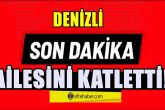 Denizli'de, Cinnet Geçiren Polis Memuru Eşini ve Çocuklarını Öldürdü, İntihar Etti...