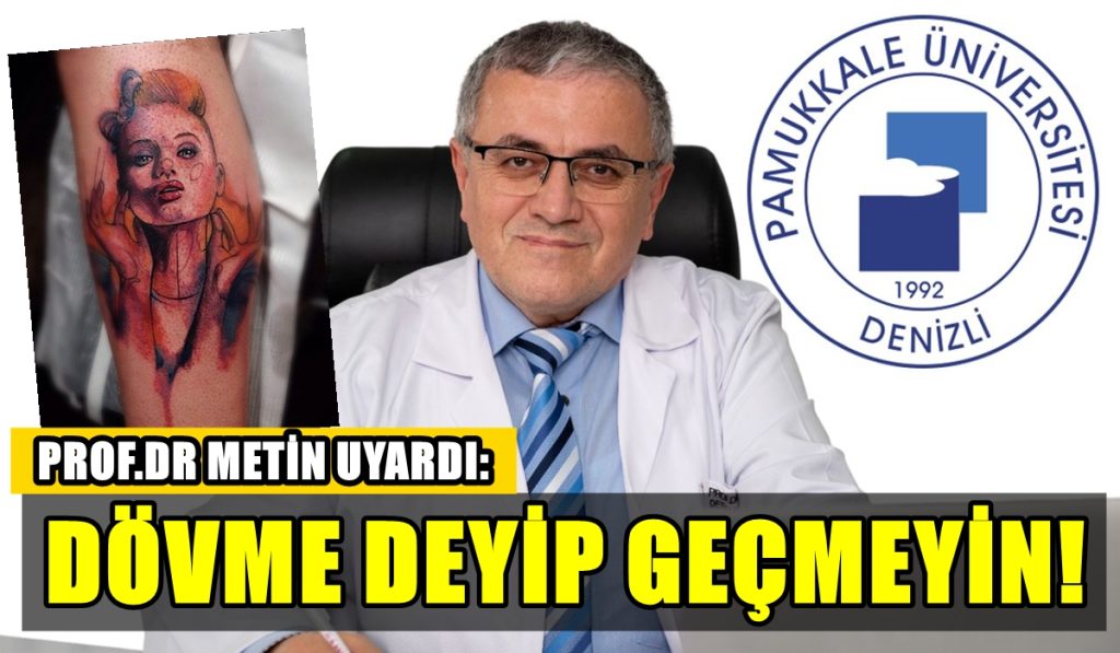 PAÜ'lü Profesör. Dr. Ahmet Metin, Dövmenin Risklerini Tek Tek Sıraladı...