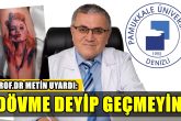 PAÜ'lü Profesör. Dr. Ahmet Metin, Dövmenin Risklerini Tek Tek Sıraladı...
