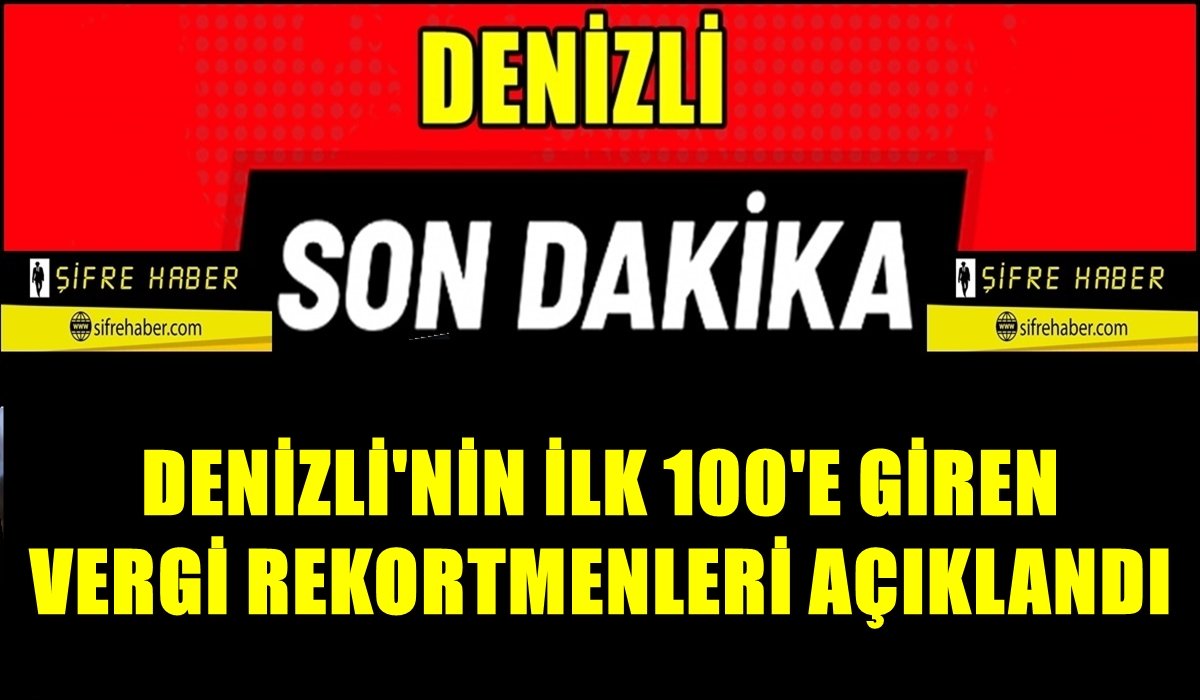 Denizli’nin Gelir ve Kurumlar Vergisi Rekortmenleri Belli Oldu…