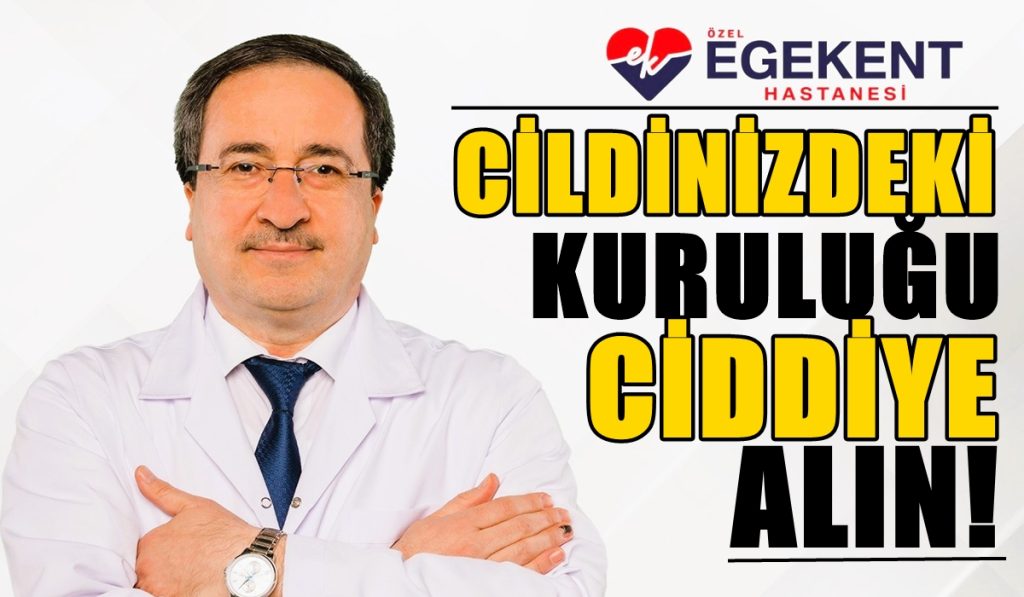 Egekent Hastanesi Cildiye Uzmanı Dr. Osman Aydın'dan Önemli Uyarılar...