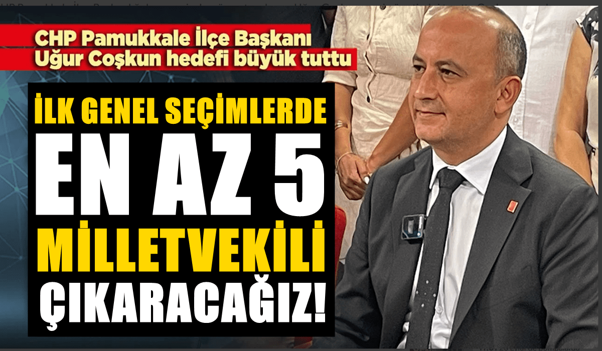CHP Pamukkale İlçe Başkanı Coşkun, Hedefini Büyük Tuttu…