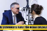 Prof. Dr. Cem Yıldırım, Yeni Teknoloji Excimer Lazer Cerrahisini Anlattı…