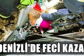 Denizli'de 2 Araç Kafa Kafaya Çarpıştı: 1 Ölü 4 Ağır Yaralı...