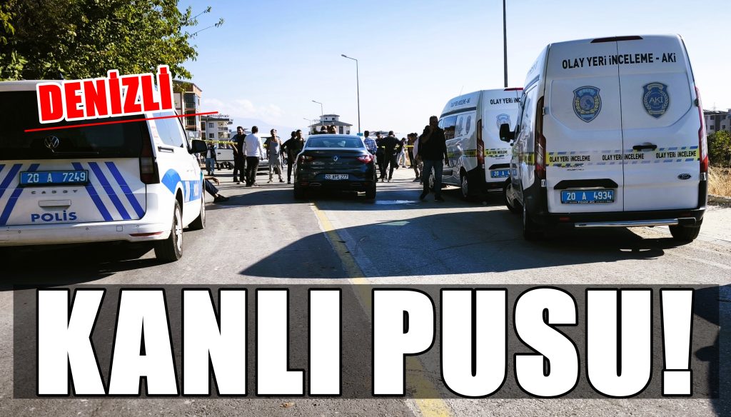 Denizli'de Otomobile Silahlı Saldırı: 1 Ölü 1 Yaralı...