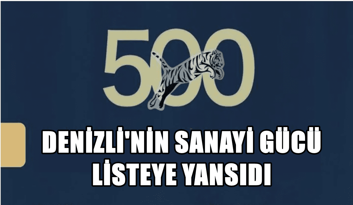 Denizli’den 26 Şirket, İlk 500 Listesinde Yer Aldı…