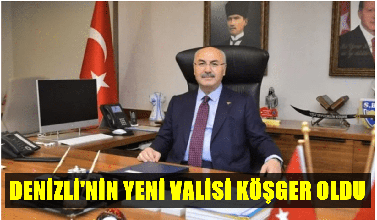 Denizli’nin Yeni Valisi Yavuz Selim Köşger Oldu…