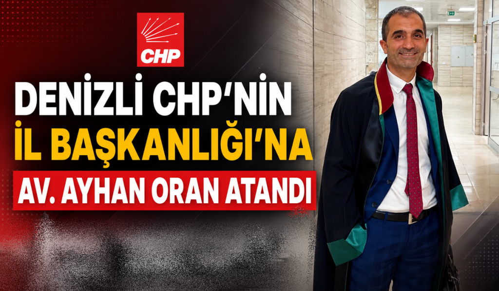 Denizli CHP'nin İl Başkanlığı'na Av. Ayhan Oran Atandı