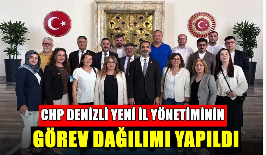CHP Denizli İl Yönetiminde Görev Dağılımı Belli Oldu