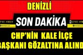 Denizli Kale CHP İlçe Başkanı Görevden Alındı...
