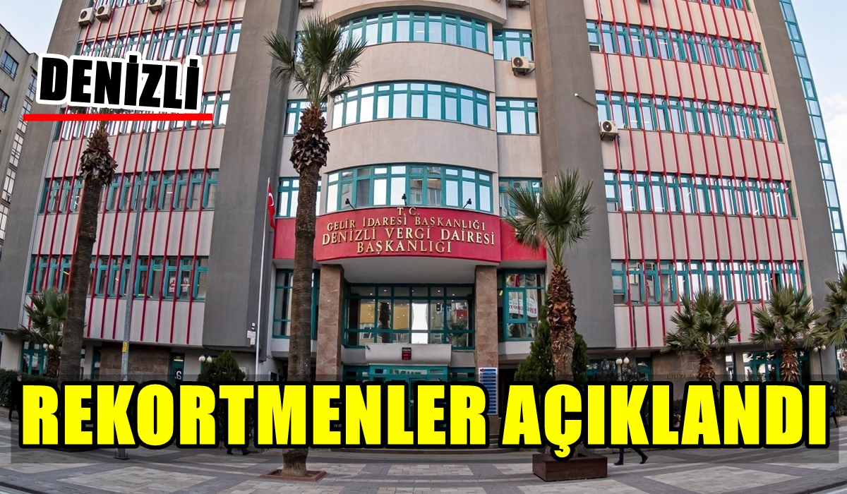 Denizli’nin 2025 Yılı Gelir ve Kurumlar Vergisi Rekortmenleri Açıklandı…