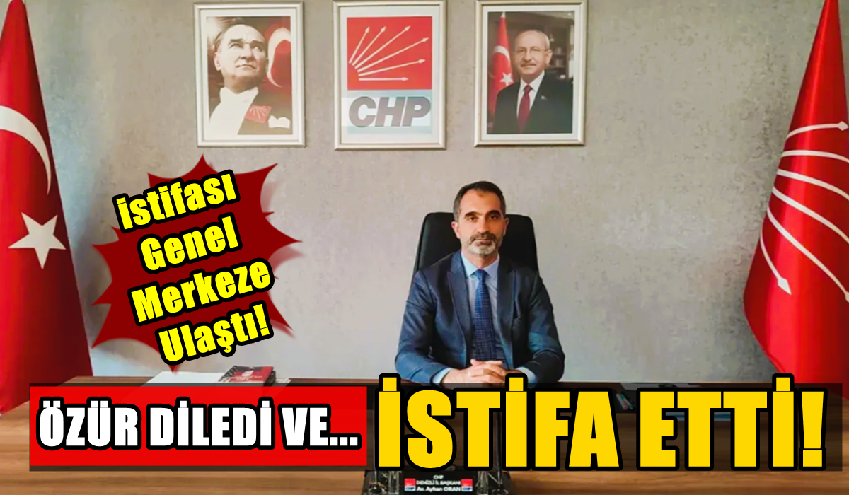 CHP Denizli İl Başkanı Ayhan Oran İstifasını Açıkladı…
